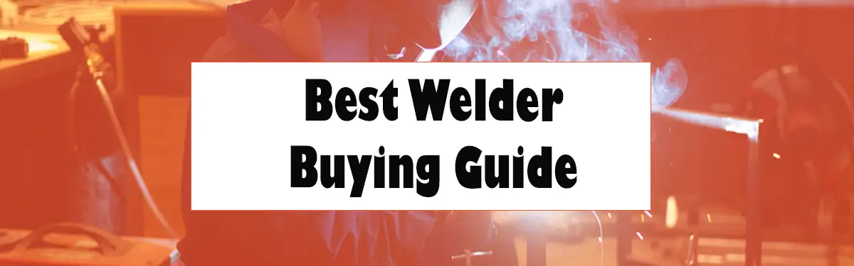 Best Welder Buying Guide