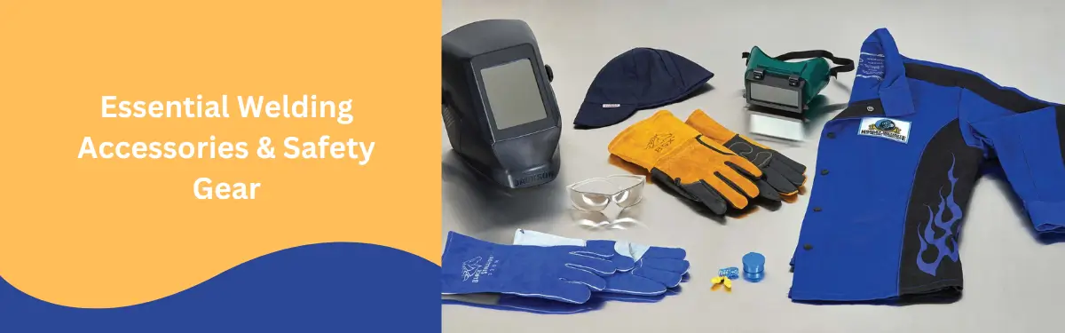 Essential Welding Accessories & Safety Gear