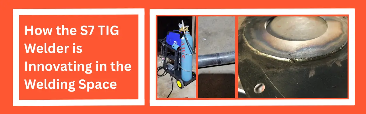 How the S7 TIG Welder is Innovating in the Welding Space