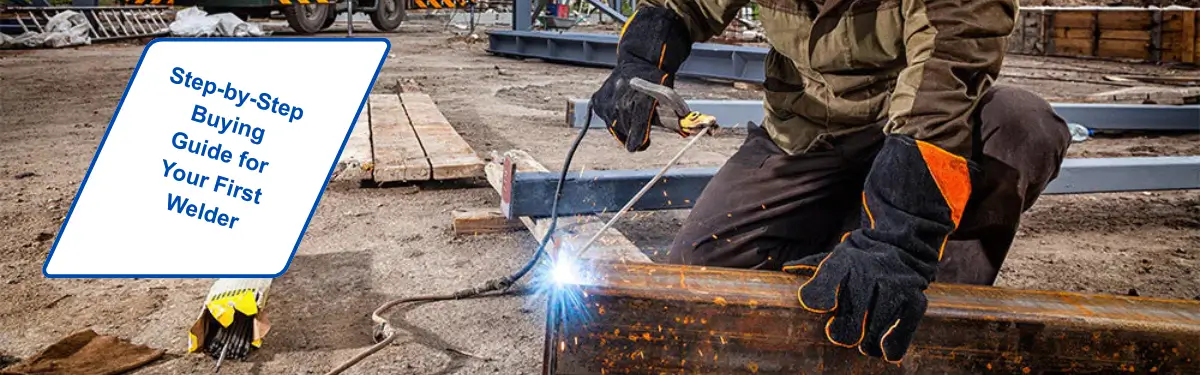 Step-by-Step Buying Guide for Your First Welder