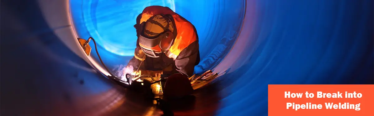 How to Break into Pipeline Welding